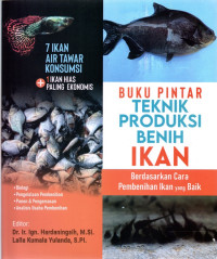 Buku pintar teknik produksi benih ikan : berdasarkan cara pembenihan ikan yang baik