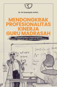 MENDONGKRAK PROFESIONALITAS KINERJA GURU MADRASAH: Mengoptimalkan Kepemimpinan Kepala Madrasah Dan Supervisi Pendidikan