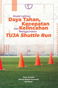 Model latihan daya tahan,kecepatan dan kelincahan menggunakan tuja shuttle run