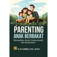 Parenting Anak Berbakat Menjadikan Anak Cerdas, Kreatif, Dan Berprestsi