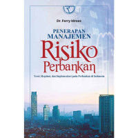 Penerapan Manajemen Risiko Perbankan teori Regulasi, dan Implementasi Pada Perbankan di Indonesia