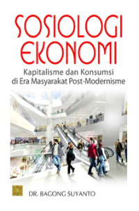 Sosiologi Ekonomi: Kapitalisme dan Konsumsi di Era Masyarakat Post-Modernisme