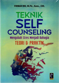 Teknik Self Counseling Mengubah Stres Menjadi Bahagia: Teori & Praktik