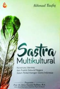 Sastra Multikultural: konstruksi identitas dan praktik diskursif negara dalam perkembangan sastra indonesia