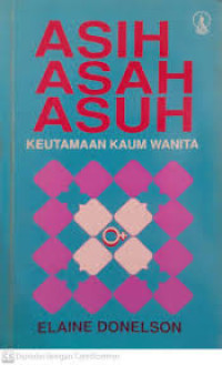 Asih Asah Asuh : Keutamaan Kaum Wanita