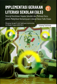 Implementasi Gerakan Literasi Sekolah (GLS): Sinergi Komitmen Kepala Sekolah dan Motivasi Guru dalam elejitkan Kemampuan Literasi Baca-Tulis Siswa