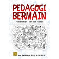 Pedagogi Bermain : Pemahaman Teori dan Praktik