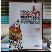 Pendidikan karakter peserta didik berbasis budaya dan kearifan lokal di era globalisasi